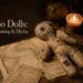 Voodoo Doll: Meaning, History, Origins & Common Myths